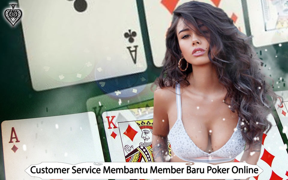 Customer Service Membantu Member Baru Poker Online